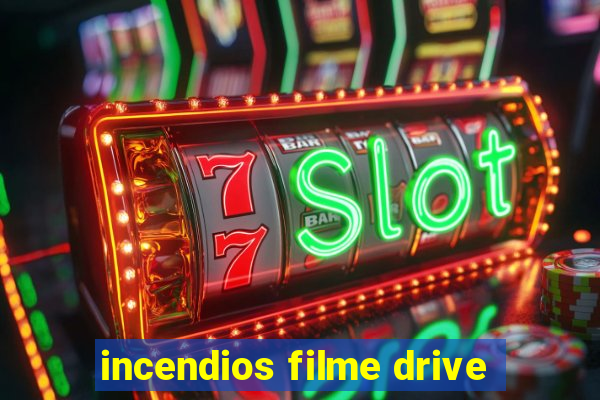 incendios filme drive